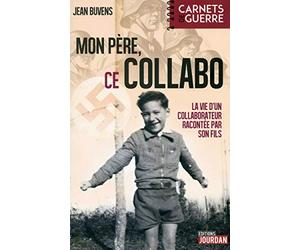 Mon père, ce collabo - La vie d'un collaborateur racontée par son fils