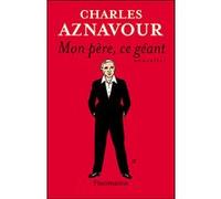 Charles Aznavour – Mon Père, ce géant – Roman – Broché