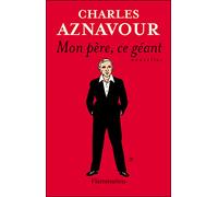 Charles Aznavour – Mon Père, ce géant – Roman – Broché