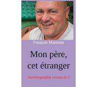 Mon père, cet étranger: Autobiographie romancée 2