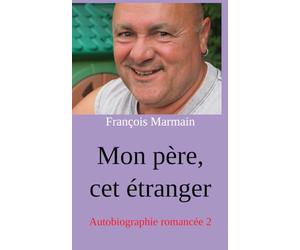 Mon père, cet étranger: Autobiographie romancée 2