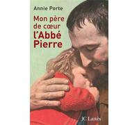 Mon père de coeur : l'abbé Pierre - Annie Porte - Lattes - broché - Essai