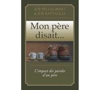 Mon Père Disait - L'impact Des Paroles D'un Père