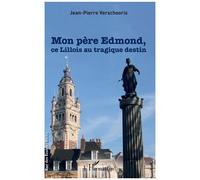 Mon Père Edmond, Ce Lillois Au Tragique Destin