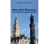 Mon père Edmond, ce Lillois au tragique destin Jean-Pierre Verschooris (Auteur)