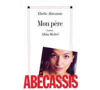 Mon père - Eliette Abécassis - Albin Michel - broché - Roman