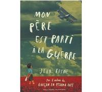 Mon père est parti à la guerre John Boyne (Auteur), Catherine Gibert (Traduction)