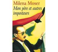 Mon père et autres imposteurs - Milena Moser - Calmann-Levy - broché - Livre