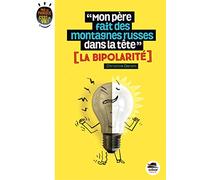MON PÈRE FAIT DES MONTAGNES RUSSES DANS SA TÊTE ? BIPOLARITÉ