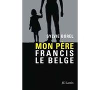Mon père Francis le Belge SYLVIE BOREL (Auteur)