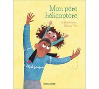 Mon père hélicoptère Jo Hoestlandt (Auteur), Héloïse Solt (Auteur), Héloïse Solt (Illustration)
