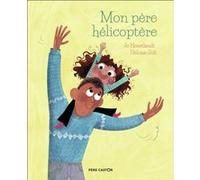 Mon père hélicoptère Jo Hoestlandt (Auteur), Héloïse Solt (Auteur), Héloïse Solt (Illustration)