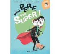 Mon père, il est super ! Maureen Dor (Auteur), Fabien Öckto Lambert (Illustration)