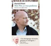 Mon Père, je vous pardonne Daniel Pittet (Auteur), Pape François (Préface)