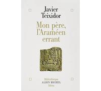 Mon père, l'Araméen errant: Commentaire libre d'un texte biblique fameux