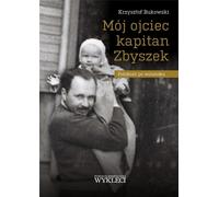 Mon père, le capitaine Zbyszek. La polonité à Vilnius - Krzysztof Bukowski (Literatur, Geschichte auf Polnisch)