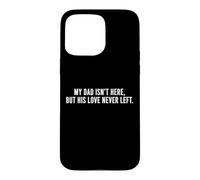 Mon père n'est Pas là mais Son Amour n'a jamais quitté Dad Memorial Coque pour iPhone 15 Pro Max