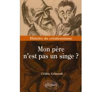 Mon Père N'est Pas Un Singe ? - Histoire Du Créationnisme
