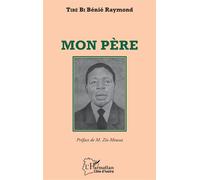 Mon père - Raymond Tibé Bi Bénié - L'harmattan - broché - Roman