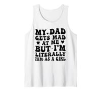 Mon père se fâche Contre Moi, mais Je suis littéralement Lui en Tant Que Fille drôle Débardeur