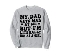 Mon père se fâche Contre Moi, mais Je suis littéralement Lui en Tant Que Fille drôle Sweatshirt