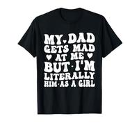 Mon père se fâche Contre Moi, mais Je suis littéralement Lui en Tant Que Fille drôle T-Shirt