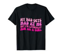 Mon père se fâche Contre Moi, mais Je suis littéralement Lui en Tant Que Fille drôle T-Shirt
