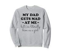 Mon père se fâche Contre Moi mais Je suis littéralement Lui en Tant Que Fille Sweatshirt