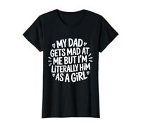Mon père se fâche Contre Moi mais Je suis littéralement Lui en Tant Que Fille T-Shirt