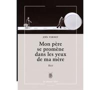 Mon père se promène dans les yeux de ma mère Joël Vernet (Auteur)