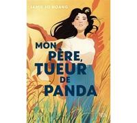 Mon père, tueur de panda - (VF) JO HOANG JAMIE (Auteur)