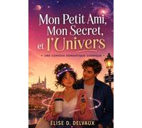 Mon Petit Ami, Mon Secret, et l'Univers: Une comédie romantique cosmique
