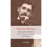 "Mon petit Antoine". Correspondances et conversations avec Marcel Proust - Marcel Proust - Arfuyen - broché - Roman