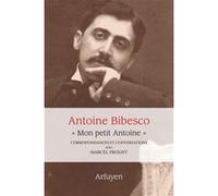 "Mon petit Antoine". Correspondances et conversations avec Marcel Proust Marcel Proust (Auteur), Antoine Bibesco (Auteur)
