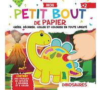 Mon Petit Bout de Papier Dinosaures. Créer, Déchirer, Coller et Colorier en Toute Liberté: Contient des Feuilles de Couleur à Déchirer et à Coller | Tout en Couleurs | À Partir de 2 Ans