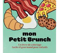 Mon Petit Brunch Un livre de coloriage fácile et gourmand pour enfants: Délicieux Dessins à Colorier pour Enfants - Activités Créatives et Gourmandes ... - Nourriture mignonne à Remplir de Couleurs
