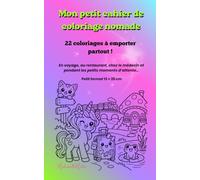 Mon petit cahier de coloriage nomade - 22 coloriages à emporter partout !: En voyage, au restaurant, chez le médecin et pendant les petits moments d’attente… - Petit format 13 × 20 cm