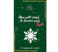 Mon petit cahier de finances de Noël: Préparer Noël toute l'année pour en profiter le moment venu