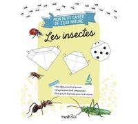 Mon petit cahier nature jeux : les insectes: les insectes