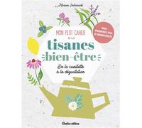 Mon petit cahier tisanes bien-être De la cueillette à la dégustation - Marion Jedrasiak - Rustica - broché - Guide