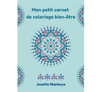 Mon petit carnet de coloriage bien-être Plus de 50 mandalas et dessins magiques à colorier - Josette Niankoye - Niankoye Josette - broché - Livre-jeu