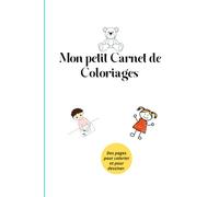 Mon petit Carnet de coloriages: Je colorie et dessine comme ça me plaît