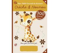 Mon Petit Carnet de Liaison Crèche & Nounou 300 jours de suivi: Cahier de transmission Assistante maternelle informations bébé | suivi parents - professionnels de la petite enfance | couverture girafe