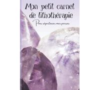Mon petit carnet de lithothérapie (pour répertorier mes pierres): Carnet à compléter