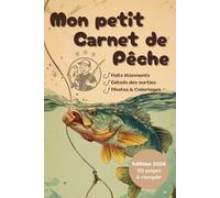 Mon Petit Carnet de Pêche: Journal à compléter pour tous les fondus de la pêche. Mesure, pèse, note et photographies toutes tes prises lors de chaque sortie !