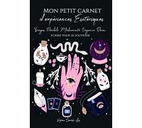 Mon petit carnet d'expériences ésotériques: Pour écrire et se souvenir de vos expériences : tirages de cartes, séances de pendule, voyances, ressentis, rêves,...