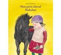 Mon petit cheval Mahabat Satomi Ichikawa (Auteur)