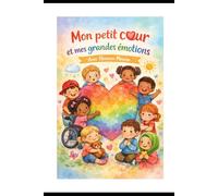 Mon petit coeur et mes grandes émotions: Un livre pour comprendre,nommer et apprivoiser ses émotions