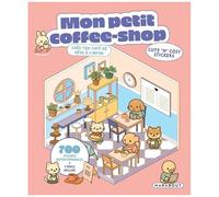 Mon petit coffee-shop – Crée ton café de rêve à l'infini – 700 stickers repositionnables – Broché
