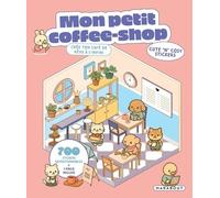 Mon Petit Coffee Shop - Crée Ton Café De Rêve À L'infini - Avec 700 Stickers Repositionnables Et 1 Pince